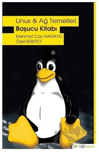 Linux ve Ağ Temelleri - Başucu Kitabı – Mehmet Can Hanaylı, Özel Sebetci – Hiperlink Yayınları kitap kapağı