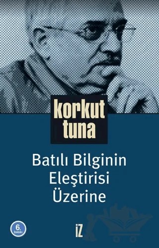 Batılı Bilginin Eleştirisi Üzerine – Korkut Tuna – İz Yayıncılık kitap kapağı
