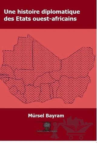 Une Histoire Diplomatique Des Etats Ouest-Africains – Mürsel Bayram – Platanus Publishing kitap kapağı