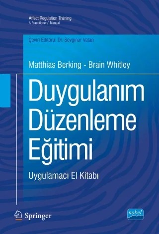 DUYGULANIM DÜZENLEME EĞİTİMİ - Uygulamacı El Kitabı / AFFECT REGULATION TRAINING - A Practitioners’ Manual – Matthias Berking - Brain Whitley – Nobel Akademik Yayıncılık kitap kapağı