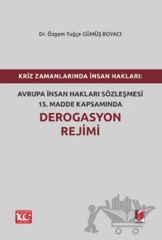 Kriz Zamanlarında İnsan Hakları: Avrupa İnsan Hakları Sözleşmesi 15.Madde Kapsamında Derogasyon Rejimi – Özgem Tuğçe Gümüş Boyacı – Adalet Yayınevi kitap kapağı