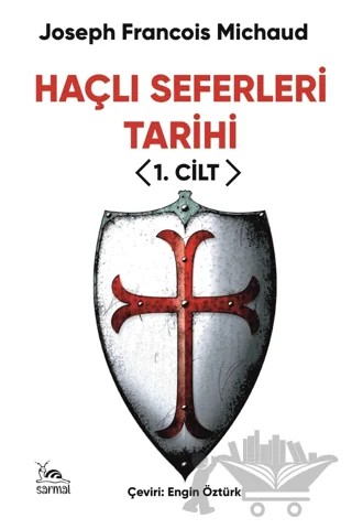 Haçlı Seferleri Tarihi I. Cilt – Joseph François Michaud – Sarmal Kitabevi kitap kapağı