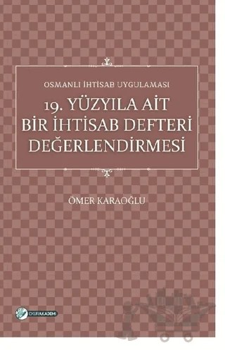 19. Yüzyıla Ait Bir İhtisab Defteri Değerlendirmesi – Ömer Karaoğlu – Okur Akademi kitap kapağı