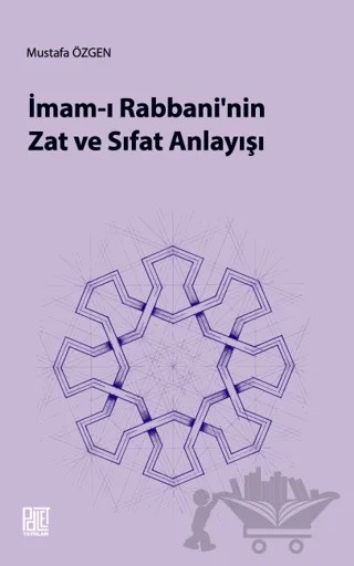 İmam-ı Rabbani’nin Zat Ve Sıfat Anlayışı – Mustafa Özgen – Palet Yayınları kitap kapağı