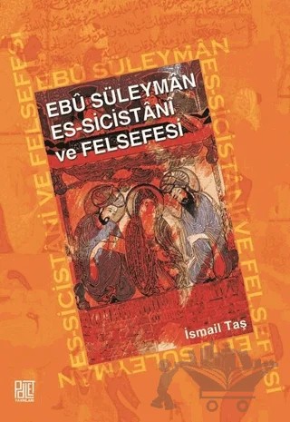 Ebu Süleyman Es - Sicistani ve Felsefesi – İsmail Taş – Palet Yayınları kitap kapağı