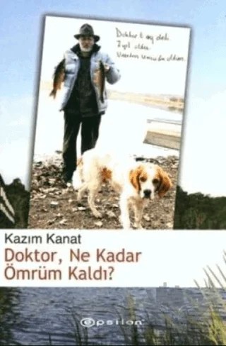 Doktor Ne Kadar Ömrüm Kaldı? – Kazım Kanat – Epsilon Yayınevi kitap kapağı