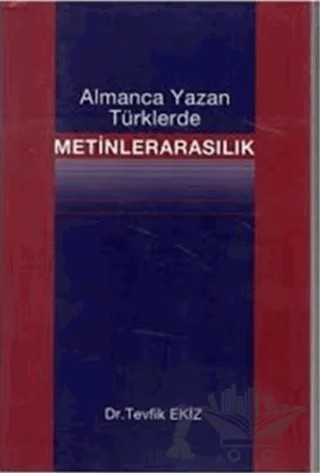 Almanca Yazan Türklerde Metinlerarasılık – Tevfik Ekiz – Nika Yayınevi kitap kapağı