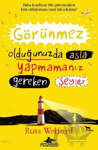 Görünmez Olduğunuzda Asla Yapmamanız Gereken Şeyler – Ross Welford – Pegasus Çocuk Yayınları kitap kapağı