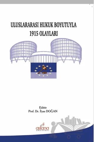 Uluslararası Hukuk Boyutuyla 1915 Olayları – İlyas Doğan – Astana Yayınları kitap kapağı