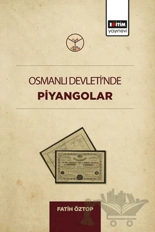 Osmanlı Devleti'nde Piyangolar – Fatih Öztop – Eğitim Yayınevi - Bilimsel Eserler kitap kapağı