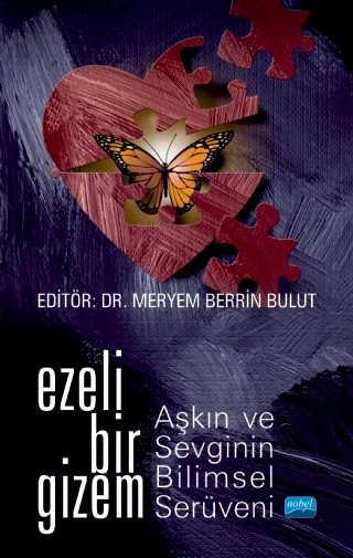 Ezeli Bir Gizem: Aşkın ve Sevginin Bilimsel Serüveni – Recep Aslan, Büşra Esra Aydoğan, Hasan Atak, Gökhan Şahin, Veda Bilican Gökkaya, Fikret Gülaçtı, Levent Sevinçok, Şeyda Eruyar, Ramazan Adıbelli, Aylin Demirli Yıldız, Meryem Berrin Bulut, Zeynep Çiftçi, Eda Moroğlu, Doğa Sevinçok, Mutlu Muhammed Özbek, Sibel Temiz, Adem Sağır, Süheyla Ayvaz, Zeyneb – Nobel Akademik Yayıncılık kitap kapağı