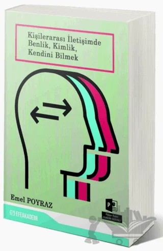 Kişilerarası İletişimde Benlik, Kimlik, Kendini Bilmek – Emel Poyraz – Efe Akademi Yayınları kitap kapağı