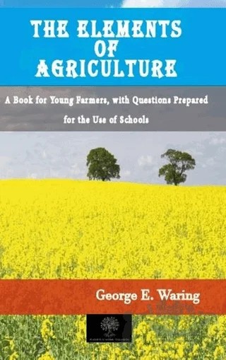 The Elements of Agriculture – George E. Waring – Platanus Publishing kitap kapağı