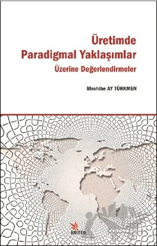 Üretimde Paradigmal Yaklaşımlar Üzerine Değerlendirmeler – Mevhibe Ay Türkmen – Kriter Yayınları kitap kapağı
