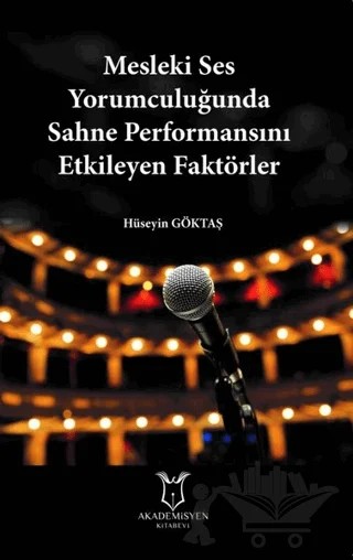 Mesleki Ses Yorumculuğunda Sahne Performansını Etkileyen Faktörler – Hüseyin Göktaş – Akademisyen Kitabevi kitap kapağı