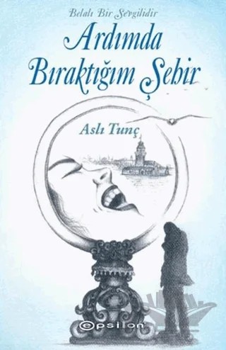 Ardımda Bıraktığım Şehir – Aslı Tunç – Epsilon Yayınevi kitap kapağı