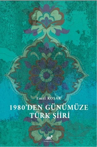 1980’den Günümüze Türk Şiiri – Emel Koşar – Paradigma Akademi Yayınları kitap kapağı