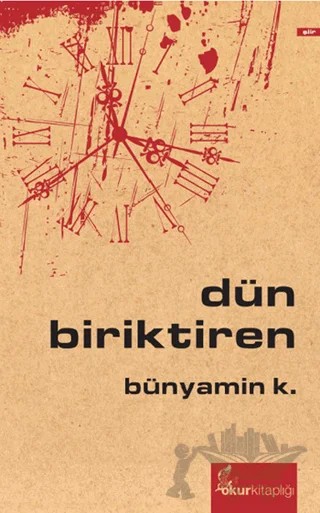 Dün Biriktiren – Bünyamin K. – Okur Kitaplığı kitap kapağı