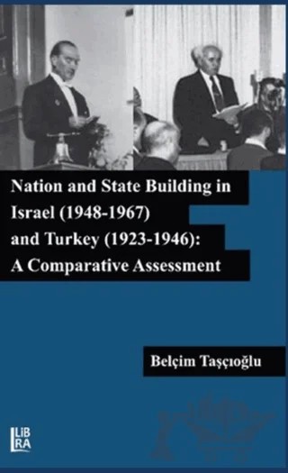 Nation and State Building in Israel (1948-1967) and Turkey (1923-1946): A Comparative Assessment – Belçim Taşçıoğlu – Libra Yayınları kitap kapağı