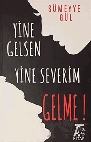 Yine Gelsen Yine Severim Gelme! – Sümeyye Gül – Kitap At Yayınları kitap kapağı