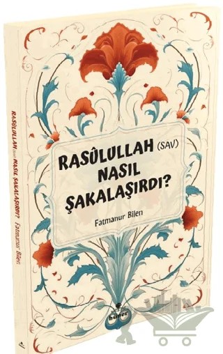 Rasulullah (s.a.v) Nasıl Şakalaşırdı ? – Fatmanur Bilen – Hüner Yayınevi kitap kapağı