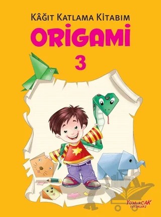 Origami 3 - Kağıt Katlama Kitabım – Kolektif – Yumurcak Yayınları kitap kapağı