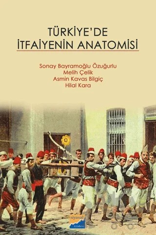 Türkiye'de İtfaiyenin Anatomisi – Sonay Bayramoğlu, Asmin Kavas Bilgiç, Melih Çelik, Hilal Kara – Siyasal Kitabevi kitap kapağı