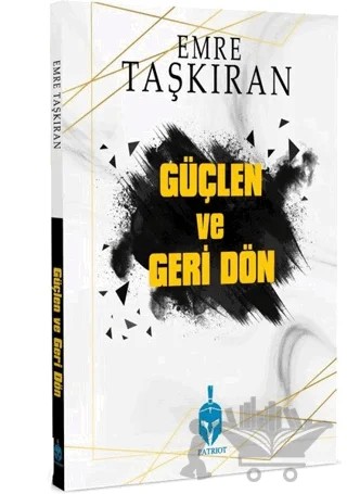 Güçlen ve Geri Dön – Emre Taşkıran – Patriot Yayınları kitap kapağı