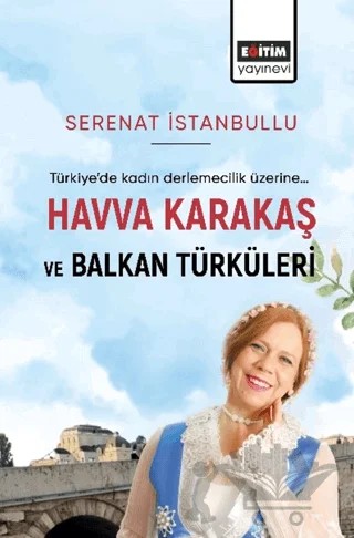 Havva Karakaş ve Balkan Türküleri – Serenat İstanbullu – Eğitim Yayınevi - Bilimsel Eserler kitap kapağı