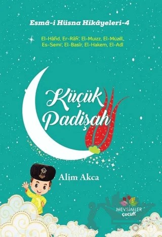 Küçük Padişah - Esma-i Hüsna Hikayeleri - 4 – Alim Akca – Mevsimler Kitap kitap kapağı