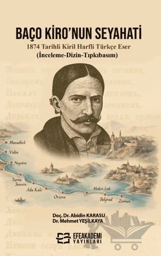 Baço Kiro’nun Seyahati 1874 Tarihli Kiril Harfli Türkçe Eser (İnceleme-Dizin-Tıpkıbasım) – Abidin Karasu, Mehmet Yeşilkaya – Efe Akademi Yayınları kitap kapağı