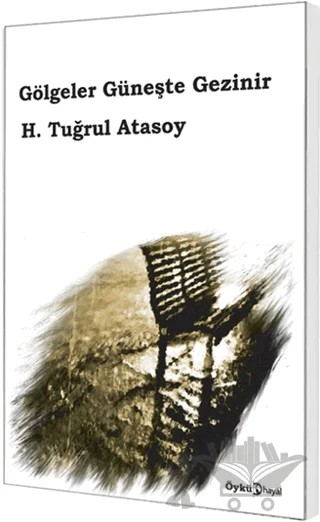 Gölgeler Güneşte Gezinir – H. Tuğrul Atasoy – Hayal Yayınları kitap kapağı
