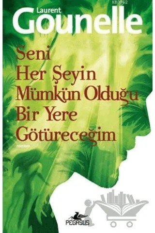 Seni Her Şeyin Mümkün Olduğu Bir Yere Götüreceğim – Laurent Gounelle – Pegasus Yayınları kitap kapağı