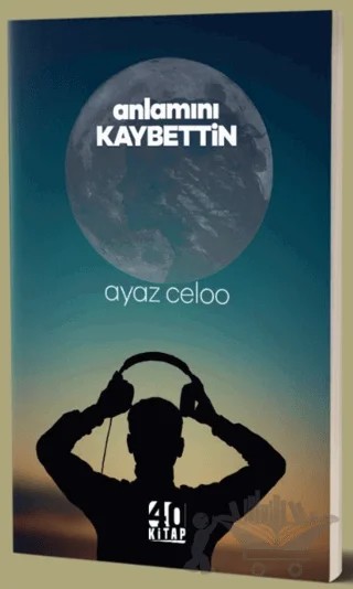 Anlamını Kaybettin – Ayaz Celoo – 40 Kitap kitap kapağı