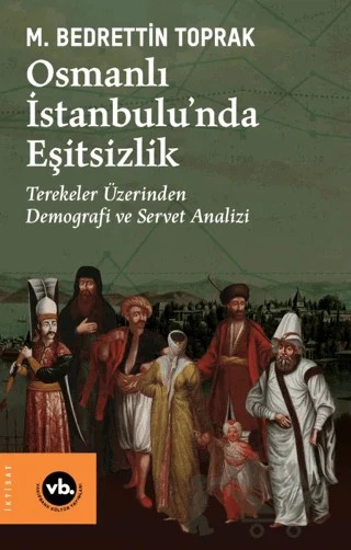 Osmanlı İstanbulu’nda Eşitsizlik – M. Bedrettin Toprak – Vakıfbank Kültür Yayınları kitap kapağı