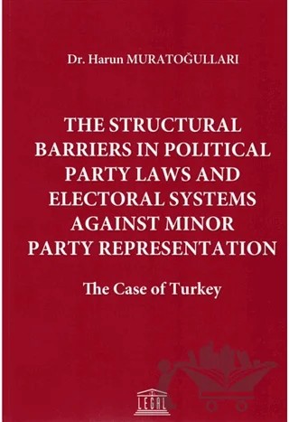 The Structural Barriers in Political Party Laws and Electoral Systems Against Minor Party Representation – Harun Muratoğulları – Legal Yayıncılık kitap kapağı