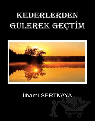 Kederlerden Gülerek Geçtim – İlhami Sertkaya – Sitav Yayınevi kitap kapağı