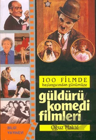 100 Filmde Başlangıcından Günümüze   - Güldürü Komedi Filmleri – Oğuz Makal – Bilgi Yayınevi kitap kapağı