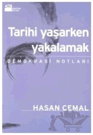 Tarihi Yaşarken Yakalamak Demokrasi Notları – Hasan Cemal – Doğan Kitap kitap kapağı