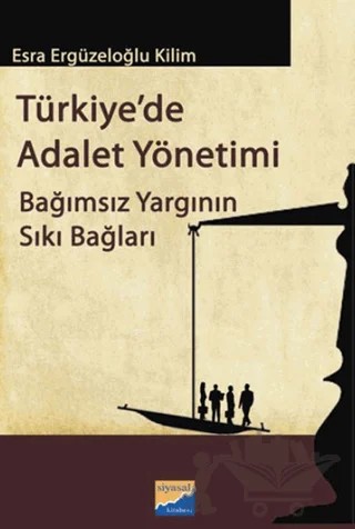 Türkiye’de Adalet Yönetimi – Esra Ergüzeloğlu Kilim – Siyasal Kitabevi - Akademik Kitaplar kitap kapağı
