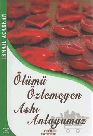 Ölümü Özlemeyen Aşkı Anlayamaz – İsmail Acarkan – Vural Yayınları kitap kapağı
