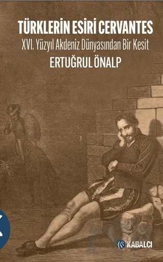 Türklerin Esiri Cervantes – Ertuğrul Önalp – Kabalcı Yayınevi - Doruk Yayınları kitap kapağı