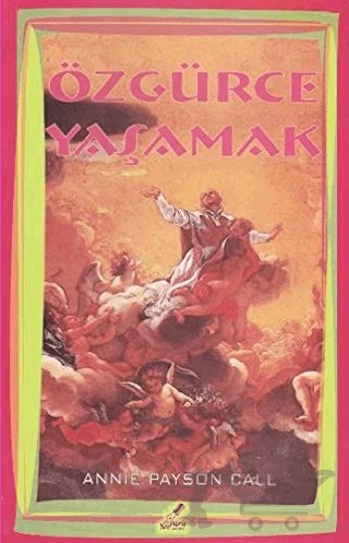 Özgürce Yaşamak – Annie Payson Call – Yeryüzü Yayınevi kitap kapağı