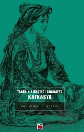 Tarihin Sıkıştığı Coğrafya Kafkasya – Hasan Yılmaz – Elips Kitap kitap kapağı