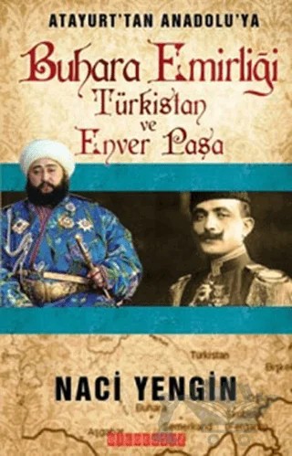 Atayurt’tan Anadolu’ya Buhara Emirliği Türkistan ve Enver Paşa – Naci Yengin – Bilgeoğuz Yayınları kitap kapağı