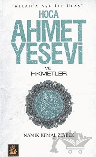 Hoca Ahmet Yesevi ve Hikmetler – Namık Kemal Zeybek – İlgi Kültür Sanat Yayınları kitap kapağı