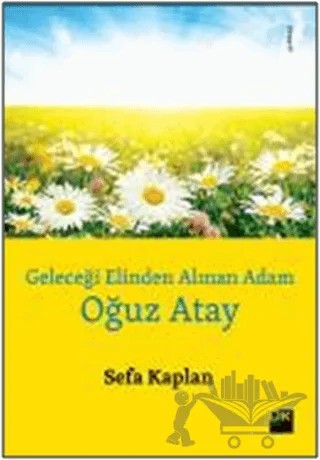 Geleceği Elinden Alınan Adam: Oğuz Atay – Sefa Kaplan – Doğan Kitap kitap kapağı