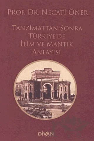 Tanzimat’tan Sonra Türkiye’de İlim ve Mantık Anlayışı – Necati Öner – Divan Kitap kitap kapağı