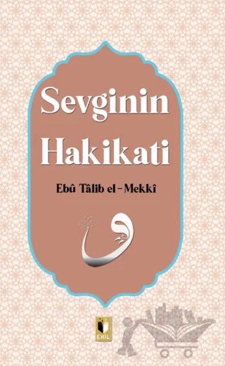 Sevginin Hakikati – Ebu Talib El-Mekki – Ehil Yayınları kitap kapağı