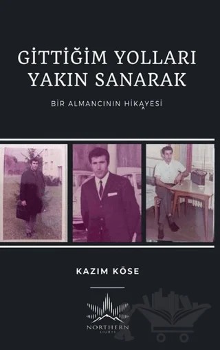 Gittiğim Yolları Yakın Sanarak – Kazım Köse – Northern Lights Yayınları kitap kapağı